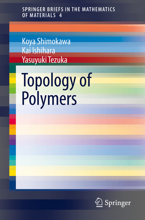 Topology of Polymers -  Kai Ishihara,  Koya Shimokawa,  Yasuyuki Tezuka