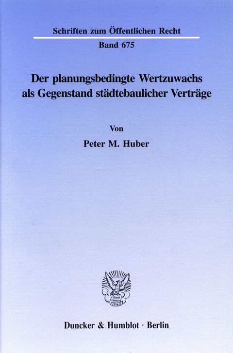 Der planungsbedingte Wertzuwachs als Gegenstand städtebaulicher Verträge. -  Peter M. Huber