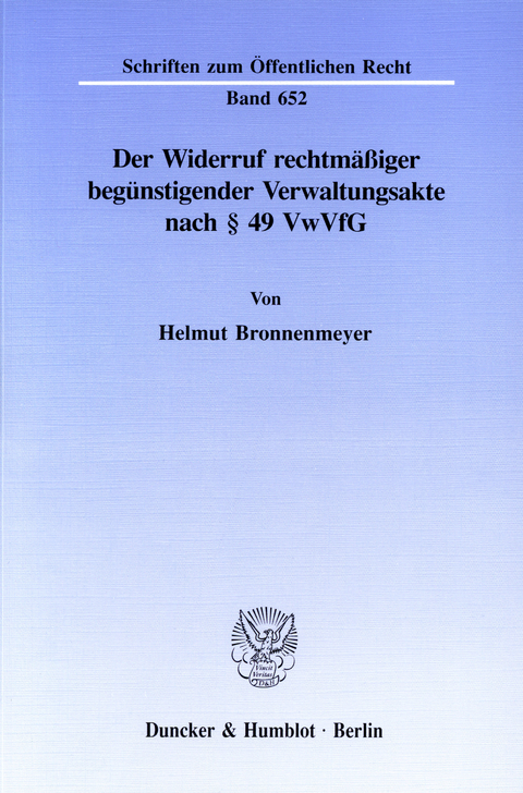 Der Widerruf rechtmäßiger begünstigender Verwaltungsakte nach § 49 VwVfG. -  Helmut Bronnenmeyer