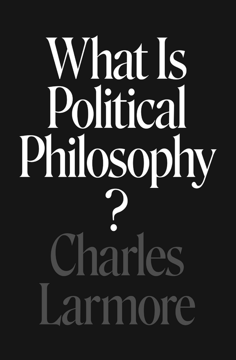 What Is Political Philosophy? -  Charles Larmore