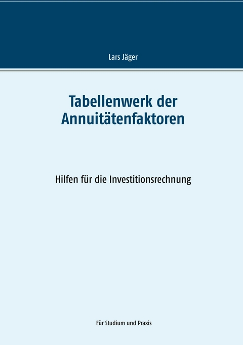 Tabellenwerk der Annuitätenfaktoren -  Lars Jäger