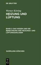 Das Wesen und die Berechnung der Heizungs- und Lüftungsanlagen - Werner Körting