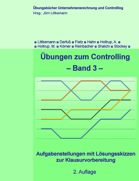 Übungen zum Controlling -  Jörn Littkemann,  Klaus Derfuß,  Axel Fietz,  Thomas Hahn,  Anja Holtrup,  Michael Holtrup,  Stephan Körne