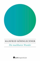 Die machbaren Wunder -  Manfred Köhnlechner