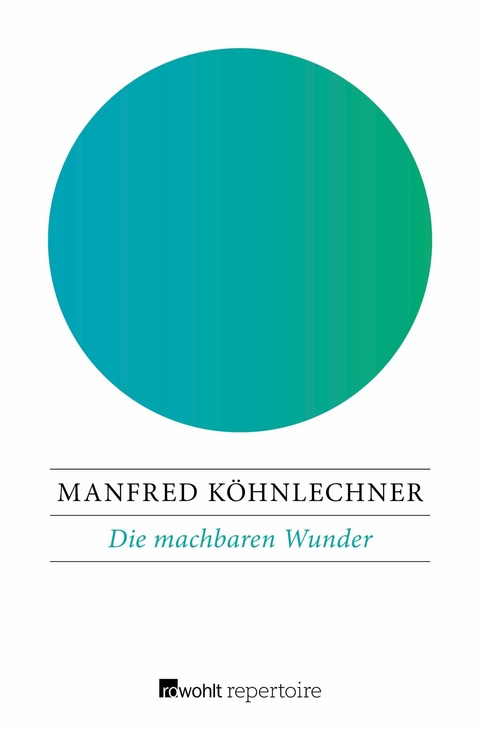 Die machbaren Wunder -  Manfred Köhnlechner