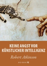 Keine Angst vor künstlicher Intelligenz - Robert Atkinson