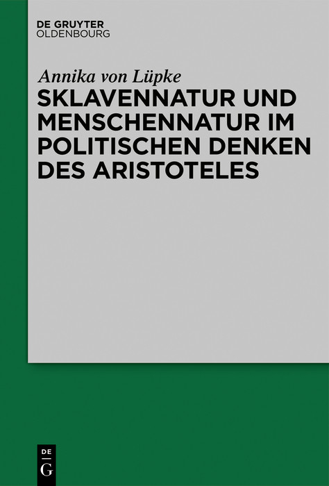 Sklavennatur und Menschennatur im politischen Denken des Aristoteles -  Annika von Lüpke