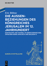 Die Außenbeziehungen des Königreiches Jerusalem im 12. Jahrhundert - Eric Böhme