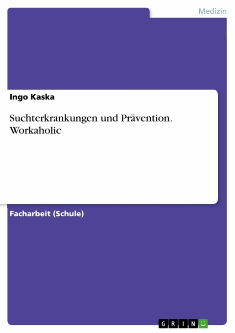 Suchterkrankungen und Prävention. Workaholic - Ingo Kaska