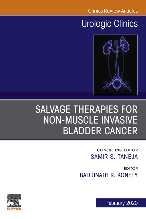 Urologic An issue of Salvage therapies for Non-Muscle Invasive Bladder Cancer, E-Book -  Badrinath Konety