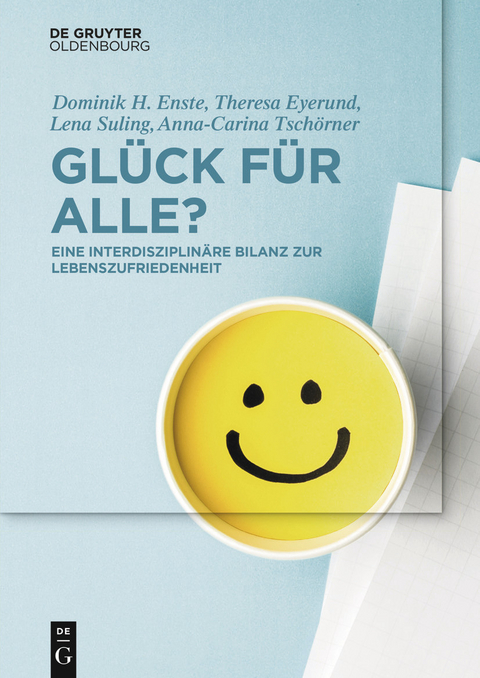 Glück für Alle? -  Dominik H. Enste,  Theresa Eyerund,  Lena Suling,  Anna-Carina Tschörner