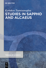 Studies in Sappho and Alcaeus - Kyriakos Tsantsanoglou