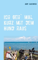 Ich geh` mal kurz mit dem Hund raus - Andy Sauerwein