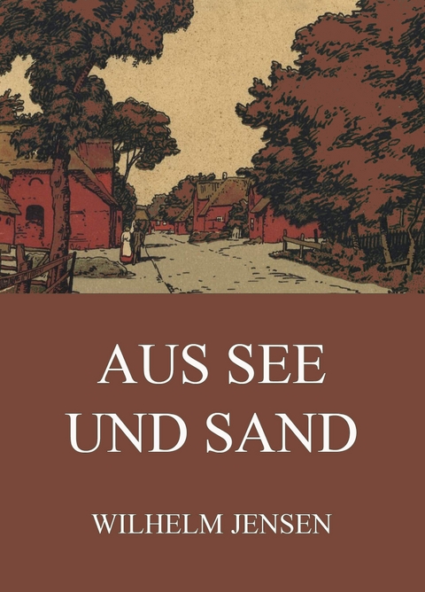 Aus See uns Sand - Wilhelm Jensen