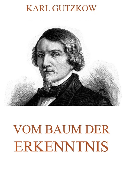 Vom Baum der Erkenntnis - Karl Gutzkow