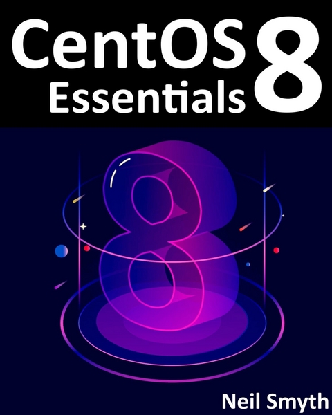 CentOS 8 Essentials -  Neil Smyth