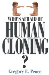 Who's Afraid of Human Cloning? -  Gregory E. Pence