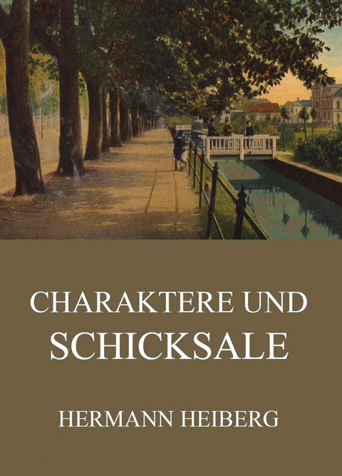 Charaktere und Schicksale - Hermann Heiberg