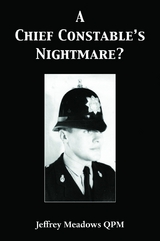 A Chief Constable's Nightmare? - Jeffrey Meadows Qpm