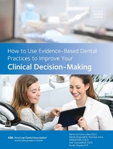 How to Use Evidence-Based Dental Practices to Improve Clinical Decision-Making - American Dental Association, Alonso Carrasco-Labro, Romina Brignardello-Petersen, Michael Glick, Azir Azarpazhooh, Gordon Guyatt