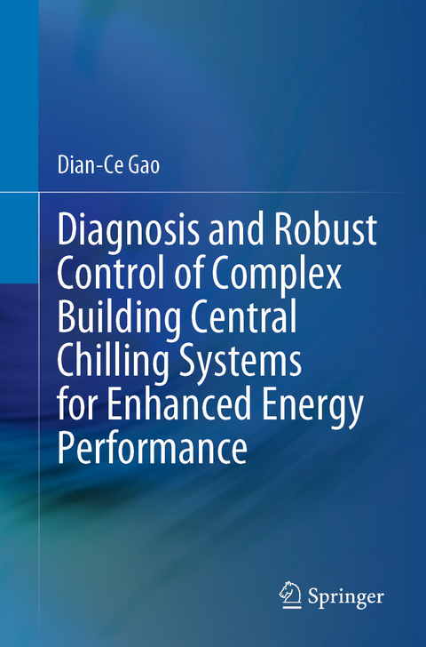 Diagnosis and Robust Control of Complex Building Central Chilling Systems for Enhanced Energy Performance - Dian-Ce Gao