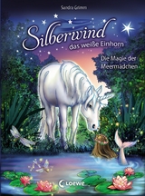 Silberwind, das weiße Einhorn (Band 10) - Die Magie der Meermädchen - Sandra Grimm