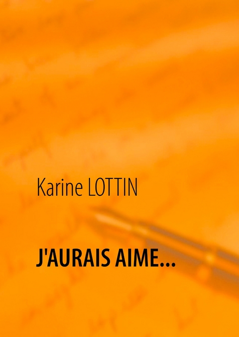 J'AURAIS AIME... - Karine Lottin