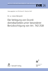 Die Verlegung von Grunddienstbarkeiten unter besonderer Berücksichtigung von Art. 742 ZGB - Jonas Mangisch