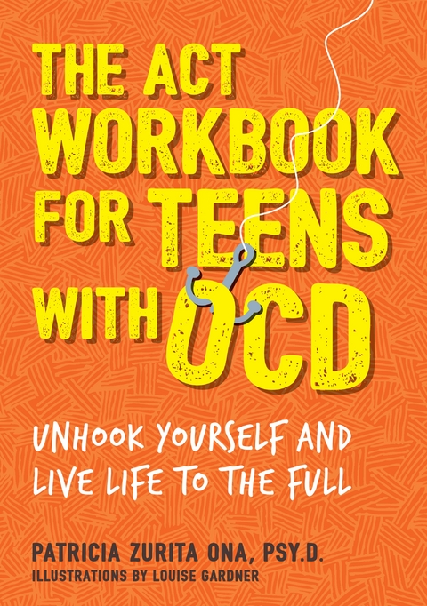 ACT Workbook for Teens with OCD -  Psy.D Patricia Zurita Ona