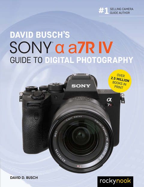 David Busch's Sony Alpha a7R IV Guide to Digital Photography - David D. Busch