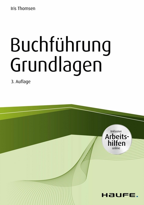 Buchführung Grundlagen - inkl. Arbeitshilfen online - Iris Thomsen