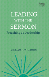 Leading with the Sermon -  William  H. Willimon