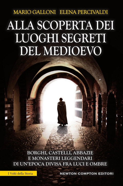 Alla scoperta dei luoghi segreti del Medioevo - Mario Galloni, Elena Percivaldi