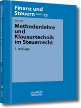 Methodenlehre und Klausurtechnik im Steuerrecht - Wolf Dietrich Beger