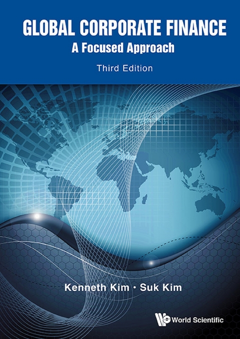 Global Corporate Finance: A Focused Approach (Third Edition) -  Kim Kenneth A Kim,  Kim Suk Hi Kim