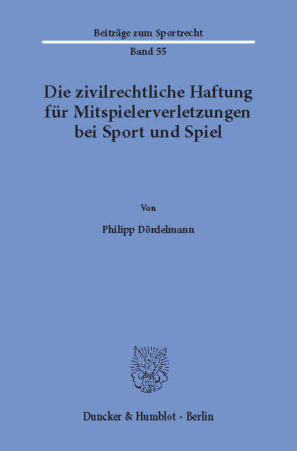 Die zivilrechtliche Haftung für Mitspielerverletzungen bei Sport und Spiel. -  Philipp Dördelmann