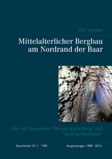 Mittelalterlicher Bergbau am Nordrand der Baar - Dirk Stecker