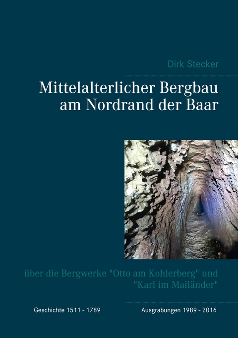 Mittelalterlicher Bergbau am Nordrand der Baar - Dirk Stecker