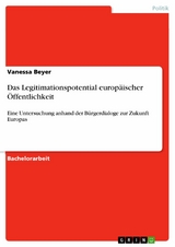 Das Legitimationspotential europäischer Öffentlichkeit - Vanessa Beyer