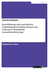 Durchführung einer psychischen Gefährdungsbeurteilung anhand eines Callcenters. Betriebliche Gesundheitsförderung - Johannes Wiegand