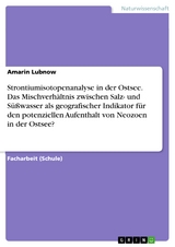 Strontiumisotopenanalyse in der Ostsee. Das Mischverhältnis zwischen Salz- und Süßwasser als geografischer Indikator für den potenziellen Aufenthalt von Neozoen in der Ostsee? - Amarin Lubnow