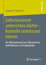 Selbstbestimmt unterrichten dürfen – Kontrolle unterlassen können - Gabriele Frühwirth