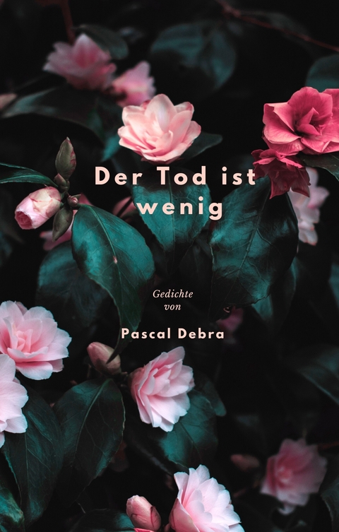 Der Tod ist wenig -  Pascal Debra