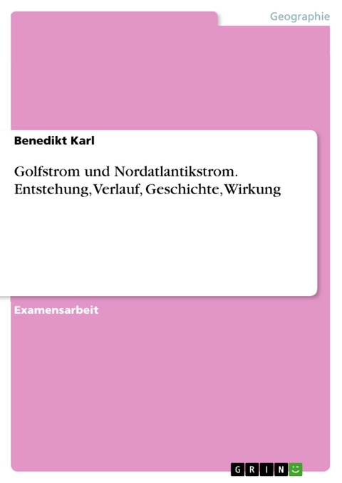 Golfstrom und Nordatlantikstrom. Entstehung, Verlauf, Geschichte, Wirkung -  Benedikt Karl