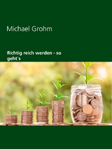 Richtig reich werden - Michael Grohm