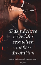 Das nächste Level der sexuellen Liebes-Evolution - Christian Jarosch