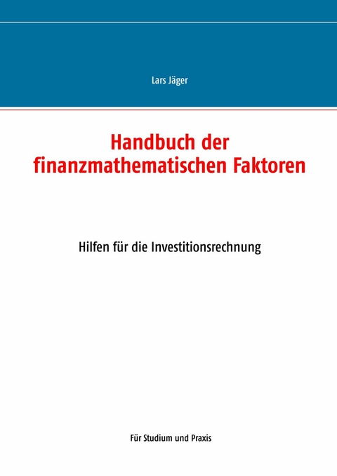 Handbuch der finanzmathematischen Faktoren -  Lars Jäger