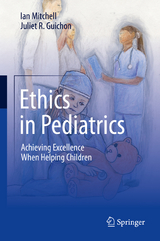 Ethics in Pediatrics - Ian Mitchell, Juliet R. Guichon