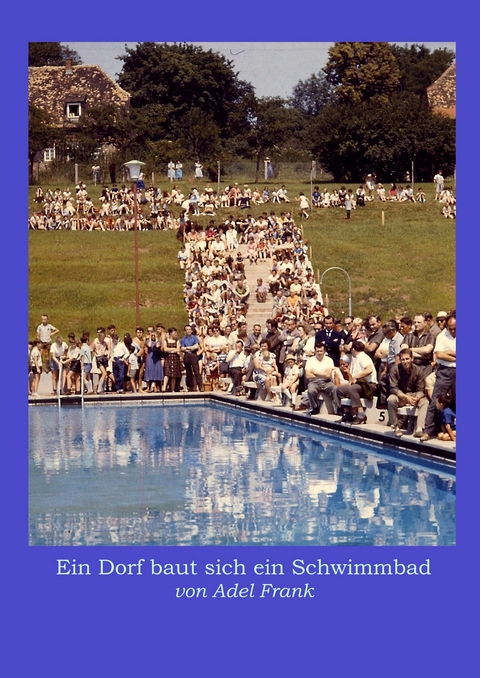 Ein Dorf baut sich ein Schwimmbad - Adel Frank, Gerd de Bruyn-Ouboter