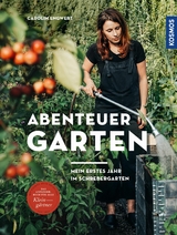 Abenteuer Garten - Carolin Engwert